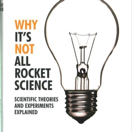 Why It's Not All Rocket Science: Scientific Theories and Experiments Explained