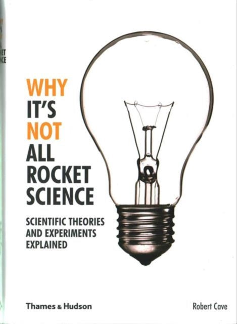 Why It's Not All Rocket Science: Scientific Theories and Experiments Explained