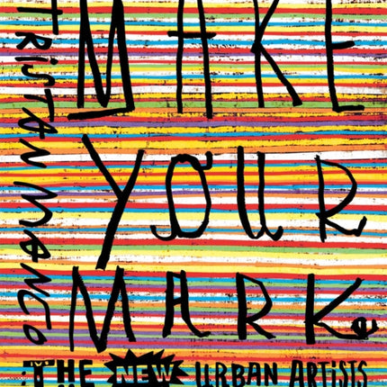 Make Your Mark: The New Urban Artists