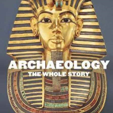 Archaeology: The Whole Story