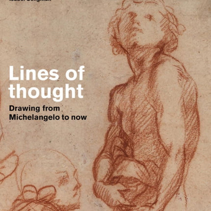 Lines of thought: Drawing from michelangelo to now