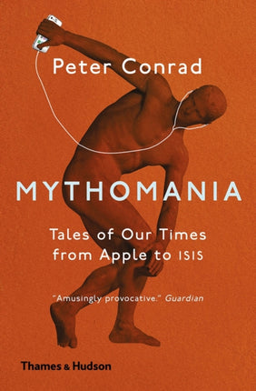 Mythomania: Tales of Our Times, From Apple to Isis