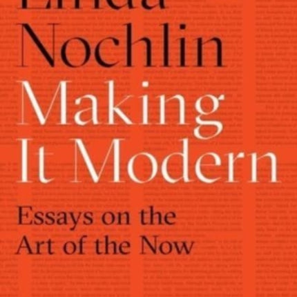 Making it Modern: Essays on the Art of the Now