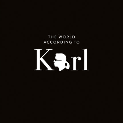 The World According to Karl: The Wit and Wisdom of Karl Lagerfeld