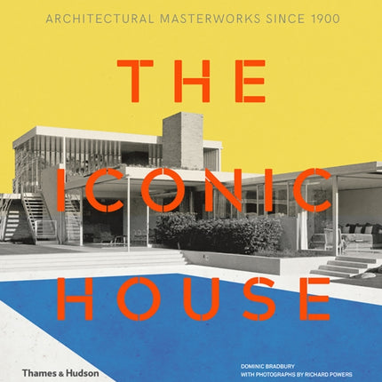 The Iconic House: Architectural Masterworks Since 1900