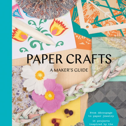 Paper Crafts A Makers Guide Makers Guide series Victoria and Albert Museum