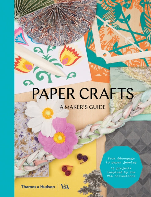 Paper Crafts A Makers Guide Makers Guide series Victoria and Albert Museum