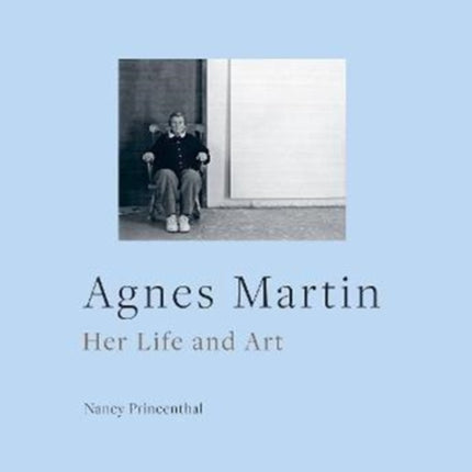 Agnes Martin: Her Life and Art