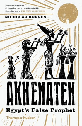 Akhenaten: Egypt's False Prophet