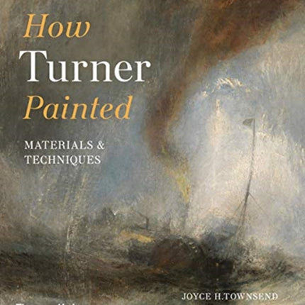 How Turner Painted: Materials & Techniques