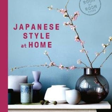 Japanese Style at Home: A Room by Room Guide