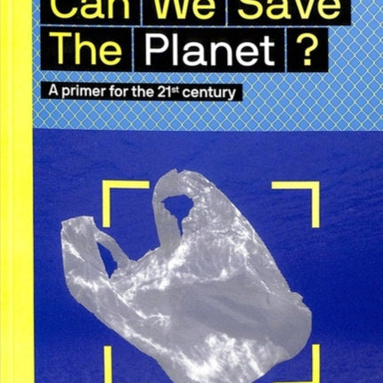 Can We Save The Planet?: A primer for the 21st century