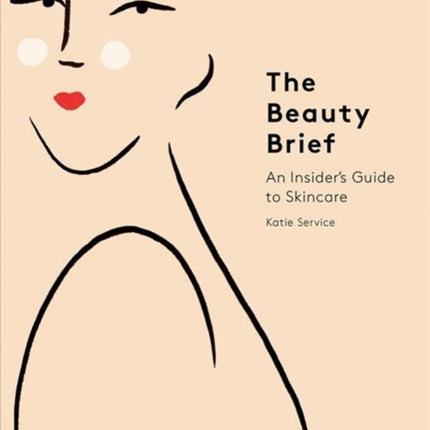 The Beauty Brief: An Insider's Guide to Skincare