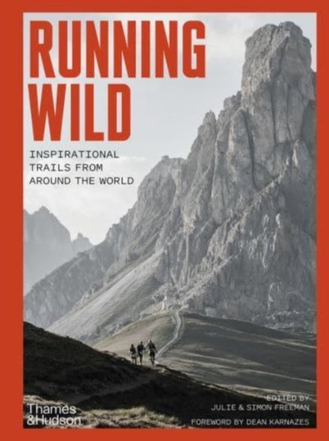 Running Wild: Inspirational Trails from Around the World - With a foreword by Dean Karnazes