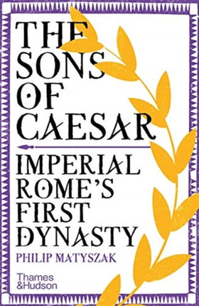 The Sons of Caesar: Imperial Rome's First Dynasty