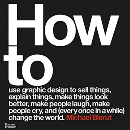 How to use graphic design to sell things, explain things, make things look better, make people laugh, make people cry, and (every once in a while) change the world