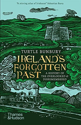 Ireland's Forgotten Past: A History of the Overlooked and Disremembered