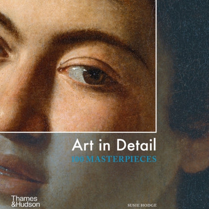 Art in Detail: 100 Masterpieces