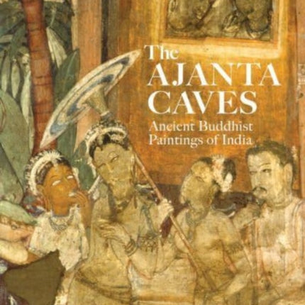 The Ajanta Caves: Ancient Buddhist Paintings of India