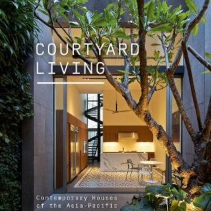 Courtyard Living: Contemporary Houses of the Asia-Pacific