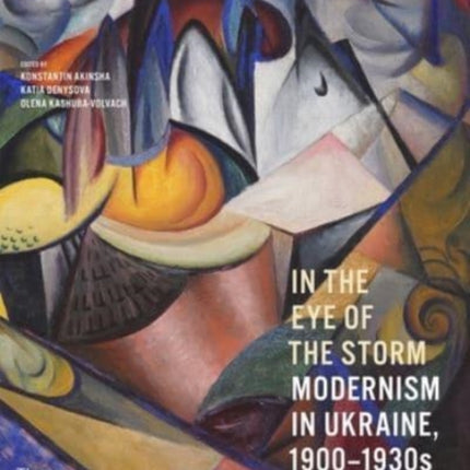 In the Eye of the Storm: Modernism in Ukraine, 1900–1930s