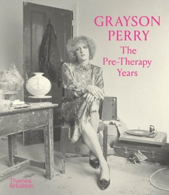 Grayson Perry The PreTherapy Years