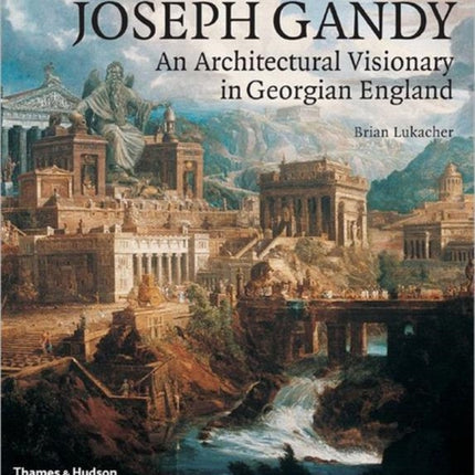 Joseph Gandy: An Architectural Visionary in Georgian England