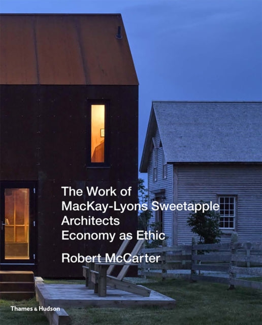 The Work of MacKay-Lyons Sweetapple Architects: Economy as Ethic