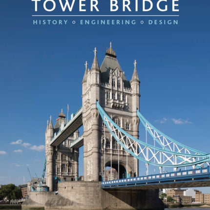 Tower Bridge: History • Engineering • Design