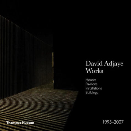 Adjaye – Works 1995–2007: Houses, Pavilions, Installations, Buildings