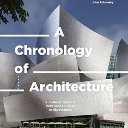 A Chronology of Architecture: A Cultural Timeline from Stone Circles to Skyscrapers