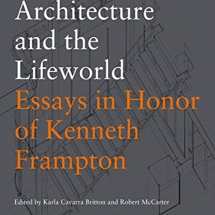 Modern Architecture and the Lifeworld: Essays in Honor of Kenneth Frampton