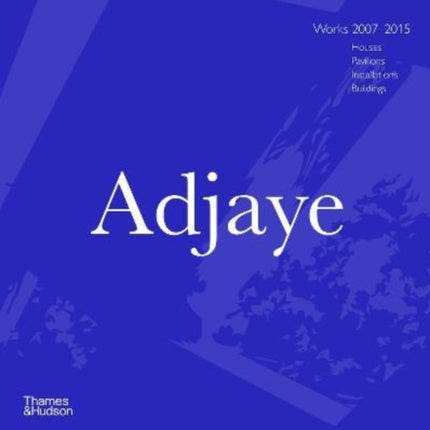 Adjaye: Works 2007–2015: Houses, Pavilions, Installations, Buildings