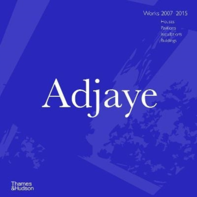 Adjaye: Works 2007–2015: Houses, Pavilions, Installations, Buildings