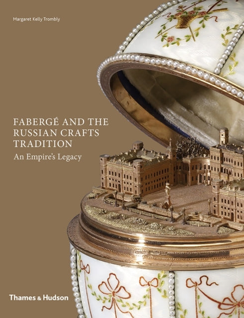 Fabergé and the Russian Crafts Tradition: An Empire's Legacy