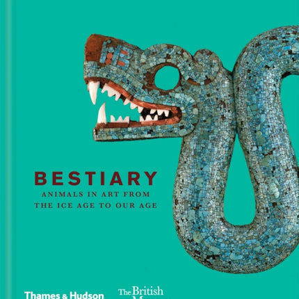 Bestiary Animals in Art from the Ice Age to Our Age British Museum