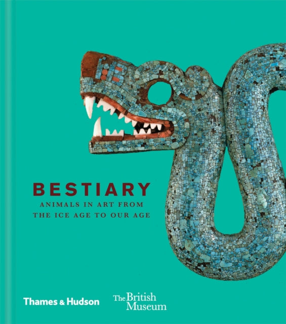 Bestiary Animals in Art from the Ice Age to Our Age British Museum