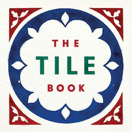 The Tile Book: History • Pattern • Design