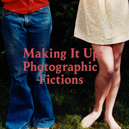 Making It Up: Photographic Fictions