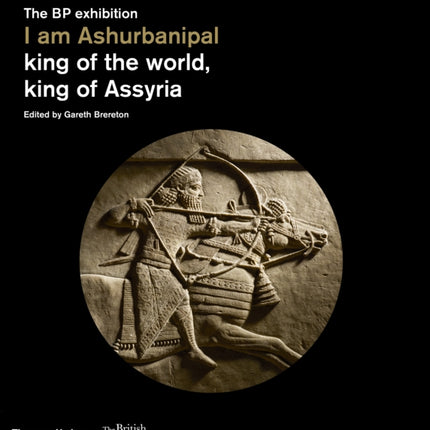 I am Ashurbanipal: king of the world, king of Assyria