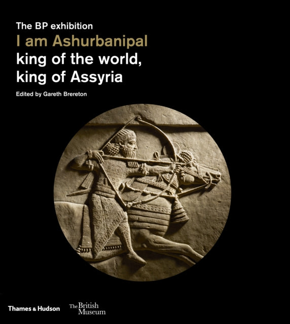 I am Ashurbanipal: king of the world, king of Assyria