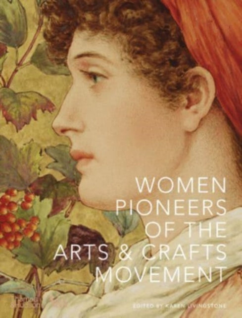 Women Pioneers of the Arts and Crafts Movement Victoria and Albert Museum