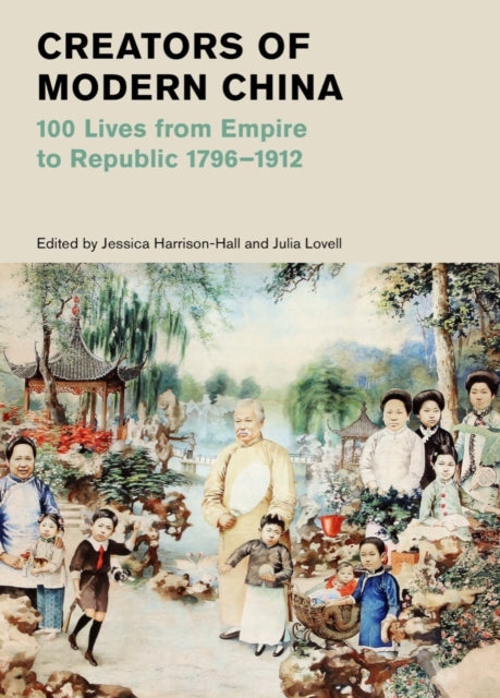 Creators of Modern China: 100 Lives from Empire to Republic 1796–1912 (British Museum)