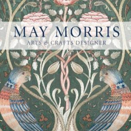 May Morris: Arts & Crafts Designer