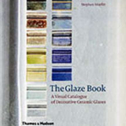 The Glaze Book: A Visual Catalogue of Decorative Ceramic Glazes