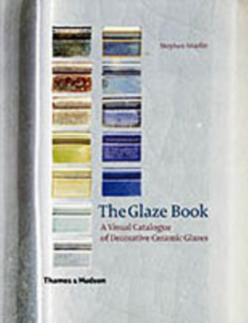 The Glaze Book: A Visual Catalogue of Decorative Ceramic Glazes