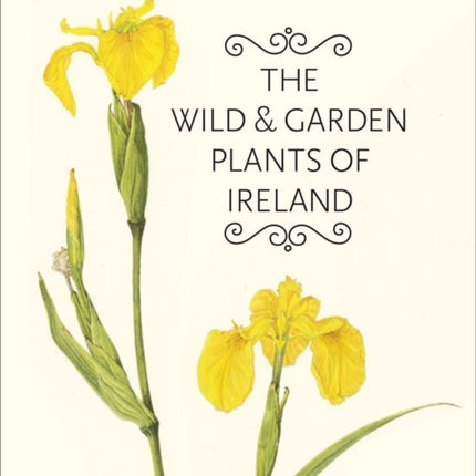 The Wild and Garden Plants of Ireland