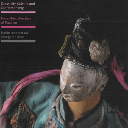 Asian Theatre Puppets: Creativity, Culture and Craftsmanship: From the Collection of Paul Lin