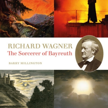 Richard Wagner: The Sorcerer of Bayreuth