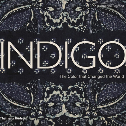 Indigo The Colour that Changed the World